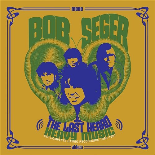 Heavy Music: The Complete Cameo Recordings 1966-1967 Bob Seger & The Last Heard