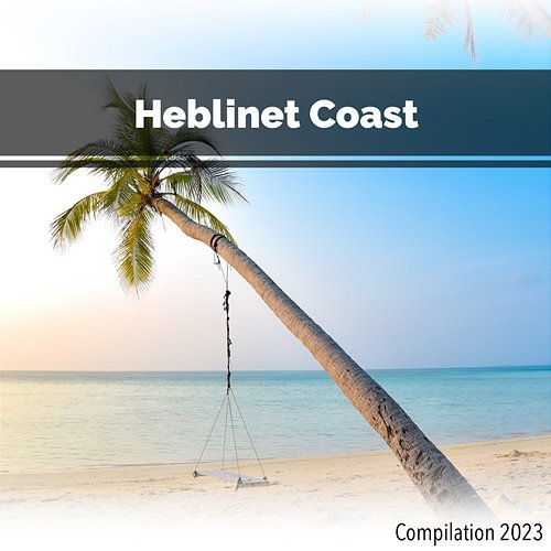 Heblinet Coast Compilation 2023 John Toso, Mauro Rawn, Benny Montaquila Dj