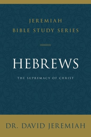 Hebrews: The Supremacy of Christ Jeremiah David