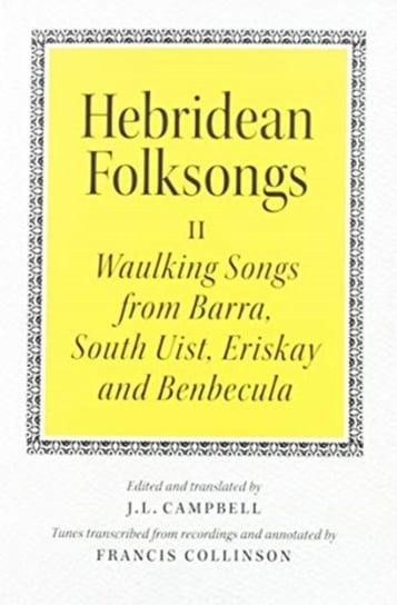 Hebridean Folk Songs: Waulking Songs from Barra, South Uist, Eriskay and Benbecula John Donald Publishers Ltd
