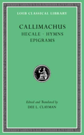 Hecale. Hymns. Epigrams Callimachus