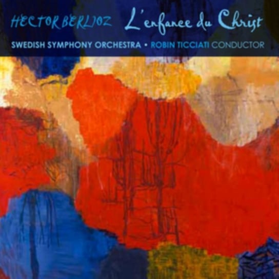 Hector Berlioz: L'enfance Du Christ Swedish Radio Symphony Orchestra