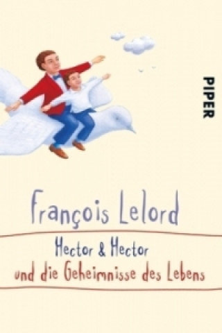 Hector und Hector und die Geheimnisse des Lebens Lelord Francois