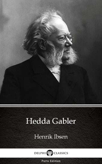 Hedda Gabler by Henrik Ibsen. Delphi Classics (Illustrated) Henrik Ibsen