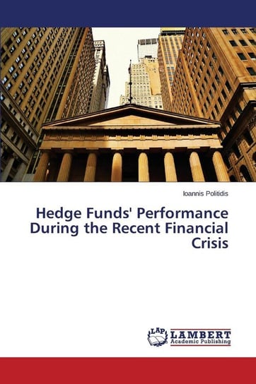 Hedge Funds' Performance During the Recent Financial Crisis Politidis Ioannis