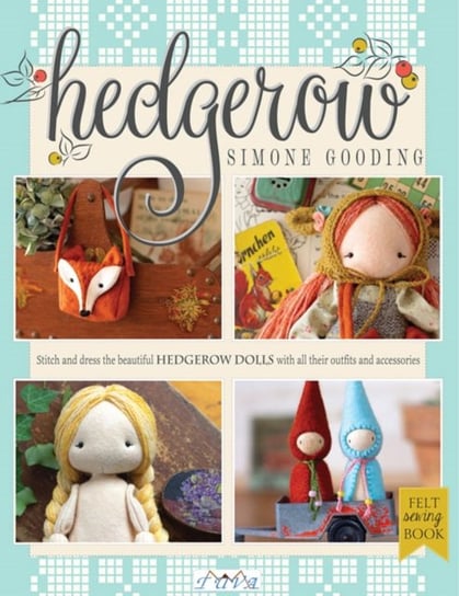 Hedgerow: Stitch and Dress the Beautiful Hedgerow Dolls With All Their Outfits and Accessories Simone Gooding