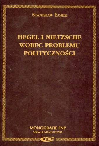 Hegel i Nietzsche Wobec Problemu Polityczności Łojek Stanisław