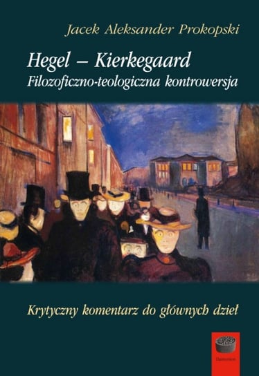 Hegel-Kierkegaard. Filozoficzno-teologiczna kontrowersja Prokopski Aleksander Jacek