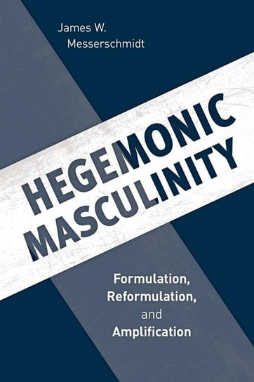 Hegemonic Masculinity Messerschmidt James W.