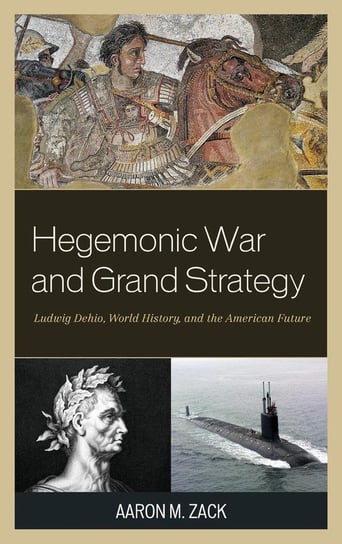 Hegemonic War and Grand Strategy Zack Aaron M.
