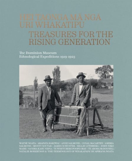 Hei Taonga Ma Nga Uri Whakatipu: Treasures for the Rising Generation: The Dominion Museum Ethnological Expeditions 1919-1923 Te Papa Press