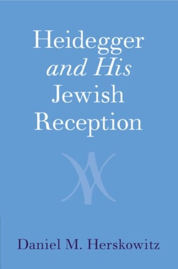 Heidegger and His Jewish Reception Opracowanie zbiorowe