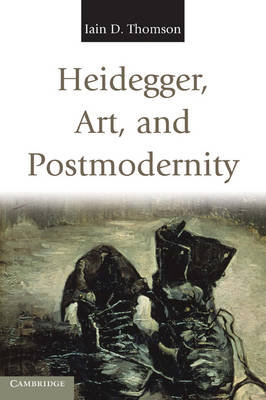 Heidegger, Art, and Postmodernity Thomson Iain D.