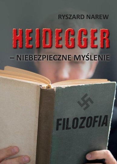 Heidegger - niebezpieczne myślenie Narew Ryszard