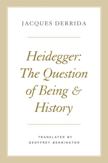 Heidegger. The Question of Being and History Derrida Jacques