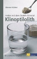 Heilen mit dem Zeolith-Mineral Klinoptilolith Kuhni Werner, Holst Walter