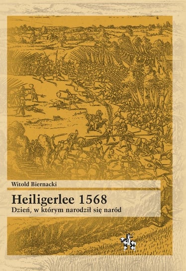 Heiligerlee 1568. Dzień, w którym narodził się naród Biernacki Witold