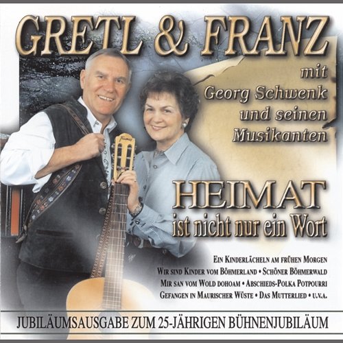Heimat ist nicht nur ein Wort Gretl & Franz mit Georg Schwenk und seinen Musikanten