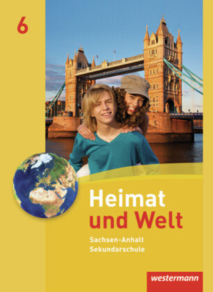Heimat und Welt 6. Schülerband. Sekundarschulen. Sachsen-Anhalt Westermann Schulbuch, Westermann Schulbuchverlag
