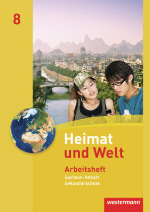 Heimat und Welt 8. Arbeitsheft. Sekundarschulen. Sachsen-Anhalt Westermann Schulbuch, Westermann Schulbuchverlag