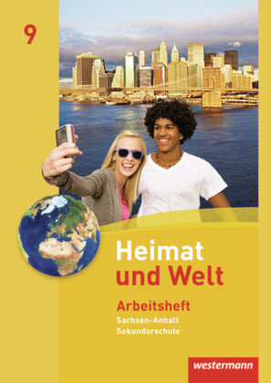 Heimat und Welt 9. Arbeitsheft. Sekundarschule. Sachsen-Anhalt Westermann Schulbuch, Westermann Schulbuchverlag