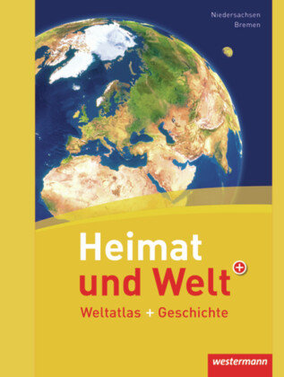 Heimat und Welt Weltatlas + Geschichte. Niedersachsen und Bremen Westermann Schulbuch, Westermann Schulbuchverlag