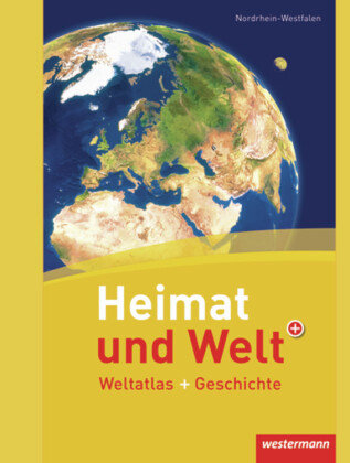 Heimat und Welt Weltatlas + Geschichte. Nordrhein-Westfalen Westermann Schulbuch, Westermann Schulbuchverlag