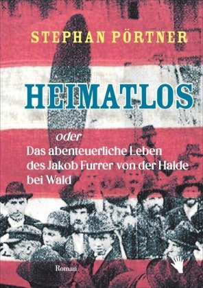 Heimatlos oder Das abenteuerliche Leben des Jakob Furrer von der Halde bei Wald Bilgerverlag