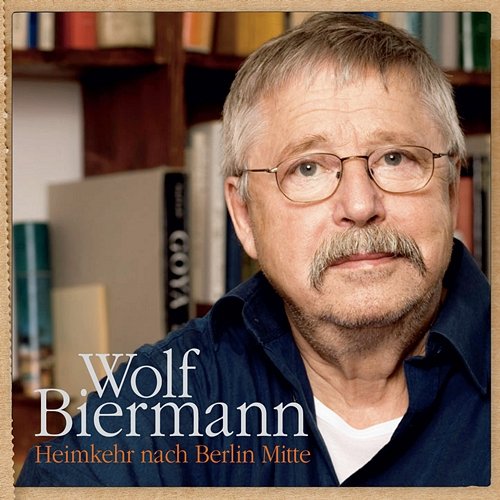 Heimkehr nach Berlin Mitte Wolf Biermann