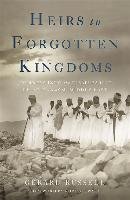 Heirs to Forgotten Kingdoms: Journeys Into the Disappearing Religions of the Middle East Russell Gerard