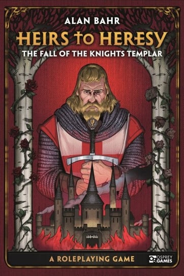 Heirs to Heresy The Fall of the Knights Templar A Roleplaying Game Alan Bahr