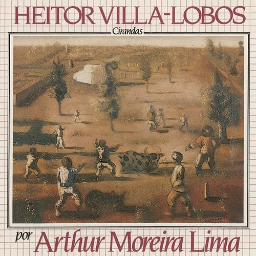 Heitor Villa-Lobos Por Arthur Moreira Lima - Cirandas Arthur Moreira Lima