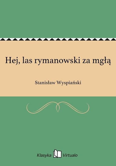 Hej, las rymanowski za mgłą Wyspiański Stanisław