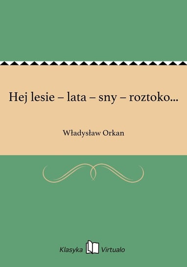 Hej lesie – lata – sny – roztoko... Orkan Władysław