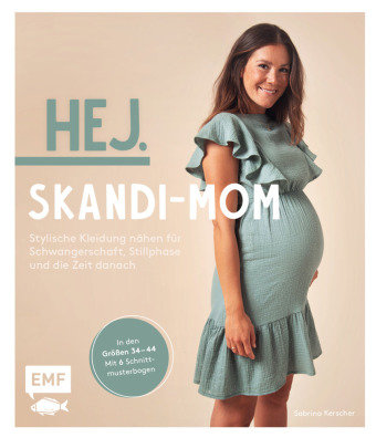 Hej. Skandi-Mom - Stylische Kleidung nähen für Schwangerschaft, Stillphase und die Zeit danach Edition Michael Fischer
