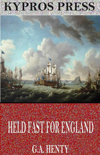 Held Fast for England: A Tale of the Siege of Gibraltar - ebook epub Henty G. A.