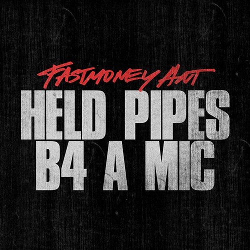 Held Pipes B4 A Mic Fastmoney Ant