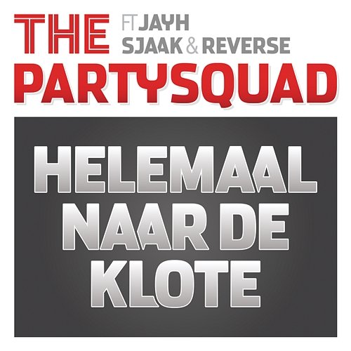 Helemaal Naar De Klote The Partysquad feat. Jayh, Sjaak, Reverse