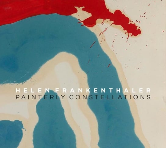 Helen Frankenthaler: Painterly Constellations Opracowanie zbiorowe