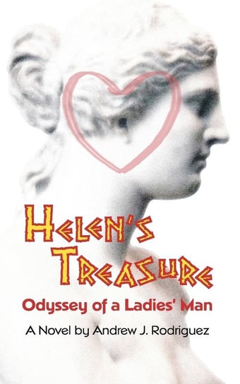 Helen's Treasure. Odyssey of a Ladies' Man Rodriguez Andrew J.