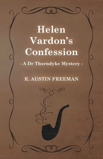 Helen Vardon's Confession (A Dr Thorndyke Mystery) Freeman R. Austin