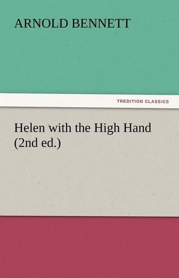 Helen with the High Hand (2nd Ed.) Bennett Arnold