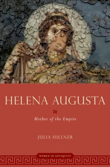 Helena Augusta: Mother of the Empire Opracowanie zbiorowe