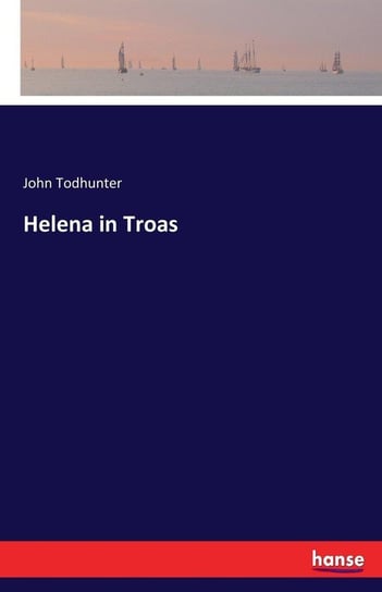Helena in Troas Todhunter John