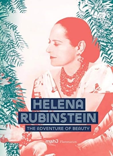 Helena Rubinstein: The Adventure of Beauty Opracowanie zbiorowe