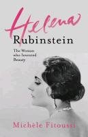 Helena Rubinstein: The Woman Who Invented Beauty Fitoussi Michele