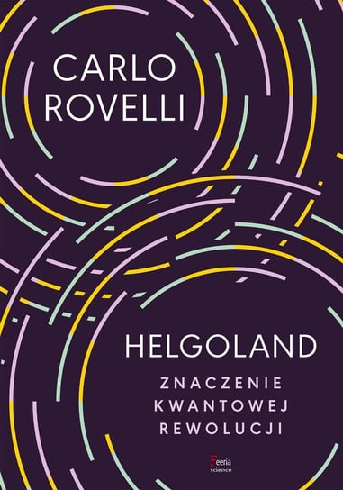 Helgoland. Znaczenie kwantowej rewolucji Rovelli Carlo