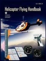 Helicopter Flying Handbook. FAA 8083-21a (2012 Revision) Department Of Transportation U. S., Federal Aviation Administration, Flight Standards Service