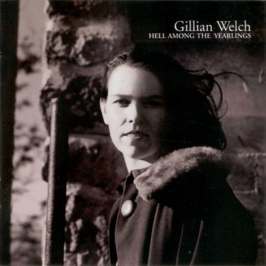 Hell Among The Yearlings Gillian Welch