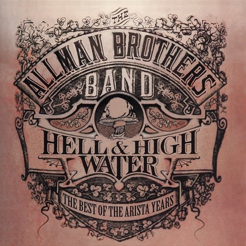 Hell & High Water: The Best Of The Arista Years The Allman Brothers Band